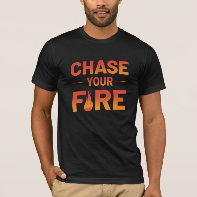 Chase Your Fire Inspiring Typography T-Shirt Desig (Front)