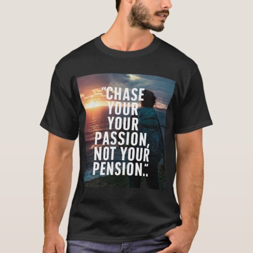 Chase your passion T_Shirt