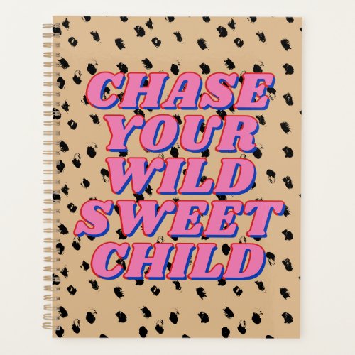 Chase Your Wild Sweet Child Planner