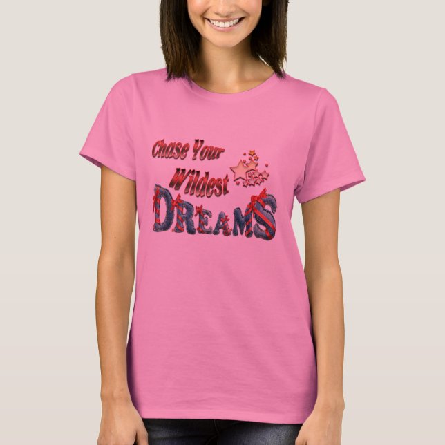 Chase your wildest dreams T-Shirt (Front)