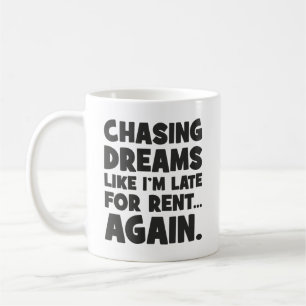 Chasing Dreams Like I’m Late for Rent Again, Funny Coffee Mug