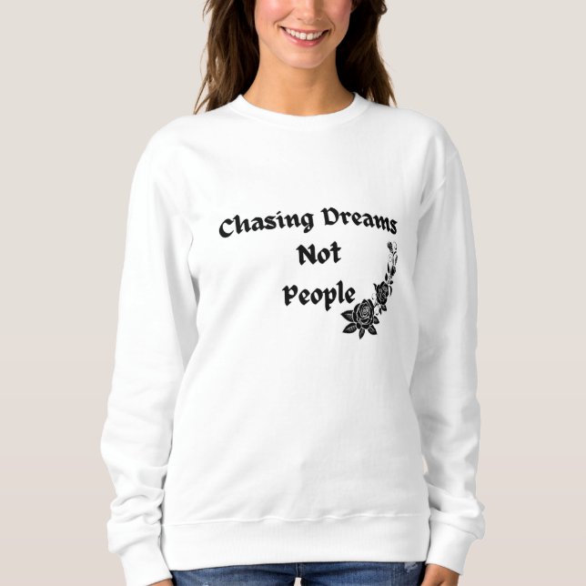 chasing dreams not people sweatshirt (Front)