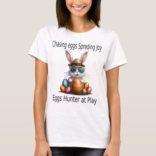 Chasing eggs spreading joy  Eggs Hunter at play T_Shirt