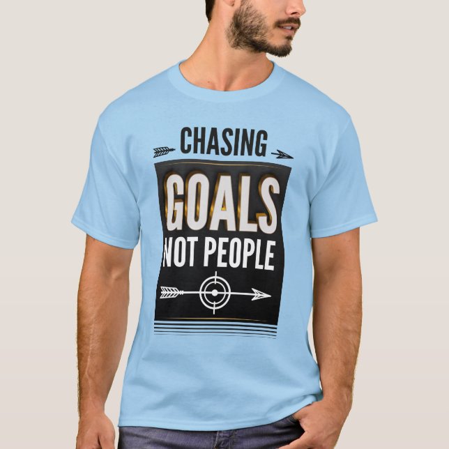 Chasing Goals Not People - Motivational Men's T-Shirt (Front)