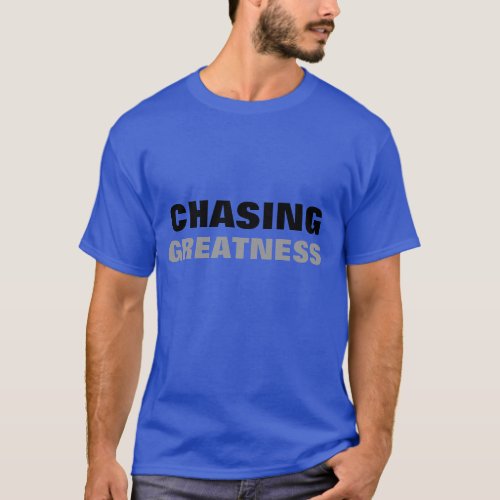 Chasing Greatness T_Shirt