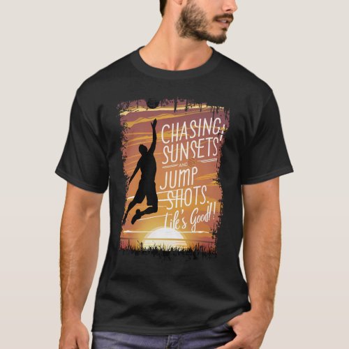 Chasing Sunsets  Jump Shots Basketball Life T_Shirt