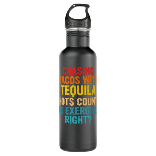 Chasing Tacos Tequila Shots Counts As Exercise Stainless Steel Water Bottle