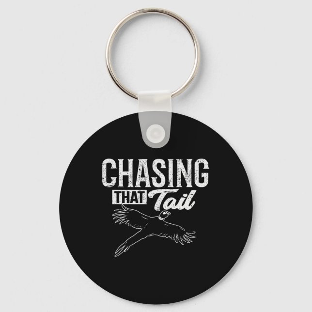 Chasing That Tail Dedicated Pheasant Hunter  Keychain (Front)