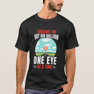 Chasing The Hot Air Balloon One Eye At A Time T-Shirt