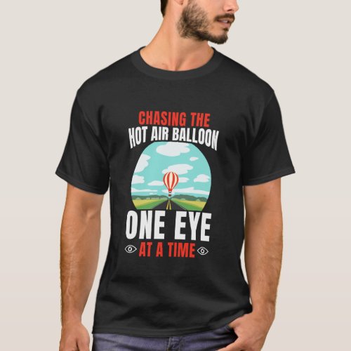 Chasing The Hot Air Balloon One Eye At A Time T-Shirt