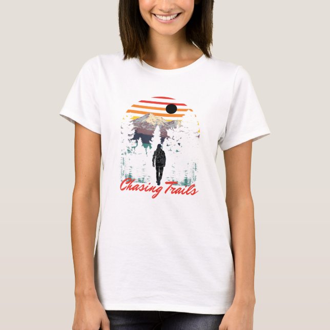 Chasing Trails Hiker Summit Hike Mount Outdoor Tro T-Shirt (Front)