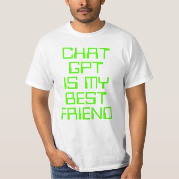 Chat Gpt Is My Best Friend Ai Funny Neon Green T-shirt by PLdesign at Zazzle