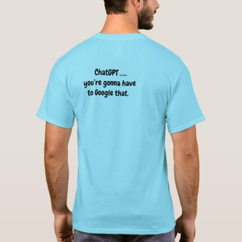 Chat GPTyoure gonna have to Google that _ Blue T_Shirt