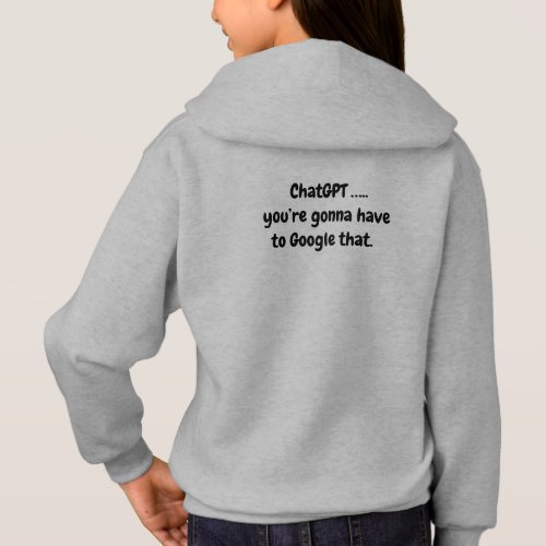 Chat GPTyoure gonna have to Google that Hoodie
