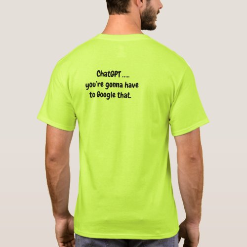 Chat GPTyoure gonna have to Google that Lime  T_Shirt