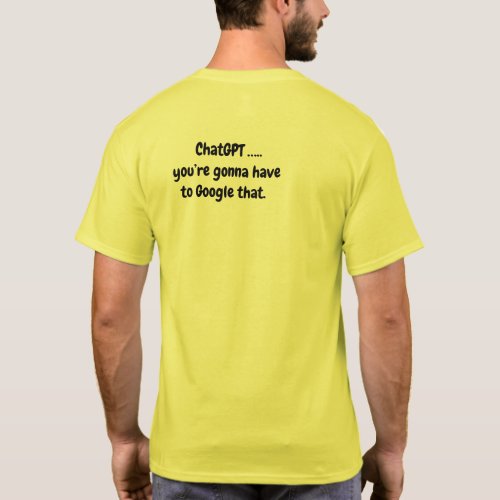 Chat GPTyoure gonna have to Google that Yellow T_Shirt