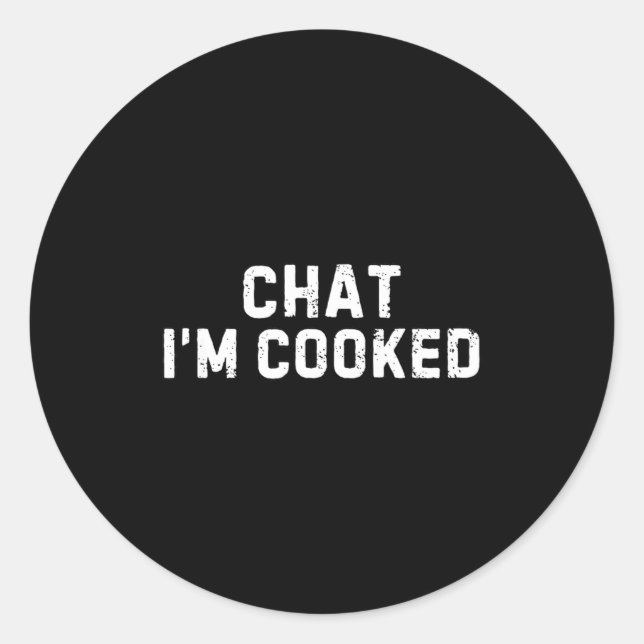 Chat I'm Cooked Funny I'm Cooked Meme Humor  Classic Round Sticker (Front)