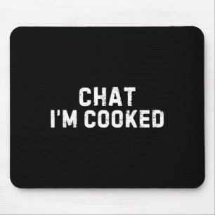 Chat I'm Cooked Funny I'm Cooked Meme Humor  Mouse Pad