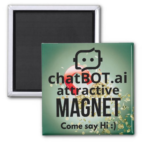 ChatBOTai attractive MAGNET Come Say H i