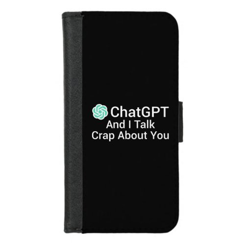 ChatGPT And I Talk Crap About You iPhone 87 Wallet Case