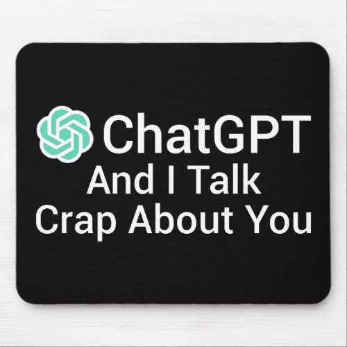 ChatGPT And I Talk Crap About You Mouse Pad