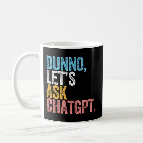 Chatgpt Dunno LetS Ask Chatgpt Ai Language Coffee Mug