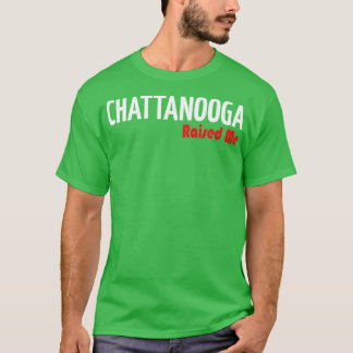 Chattanooga Raised Me 1 T-Shirt