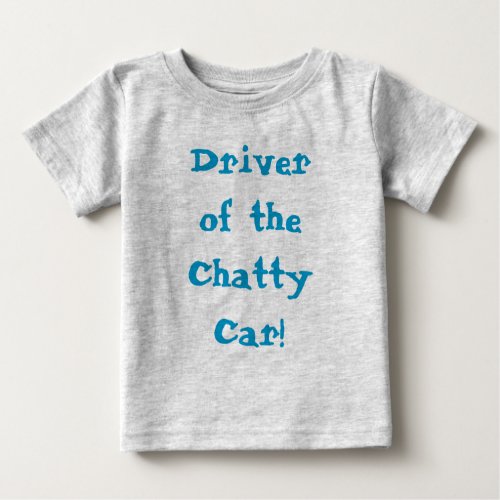 Chatty Car Driver Funny Quote Baby T_Shirt