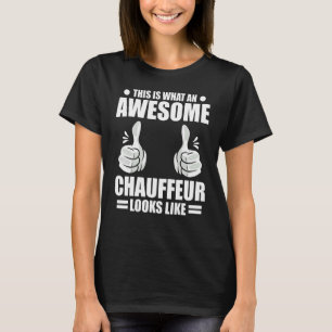 Chauffeur This Is What An Awesome Chauffeur Looks T-Shirt