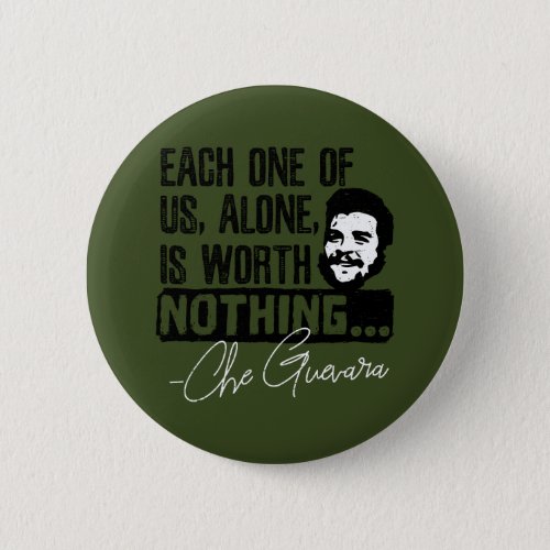 Che Guevara Quote _ Each Alone Worth Nothing Button