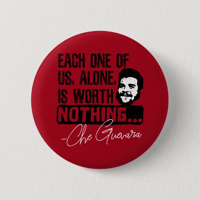 Che Guevara Quote - Each Alone Worth Nothing Button (Front)