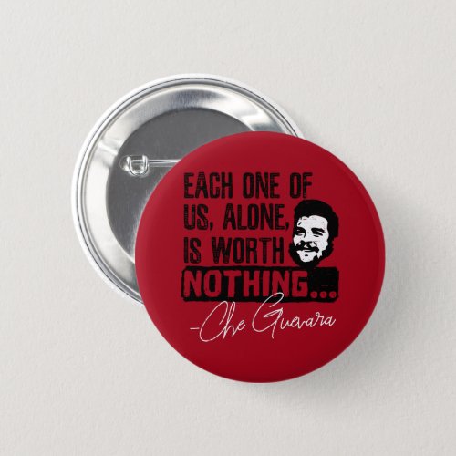 Che Guevara Quote _ Each Alone Worth Nothing Button