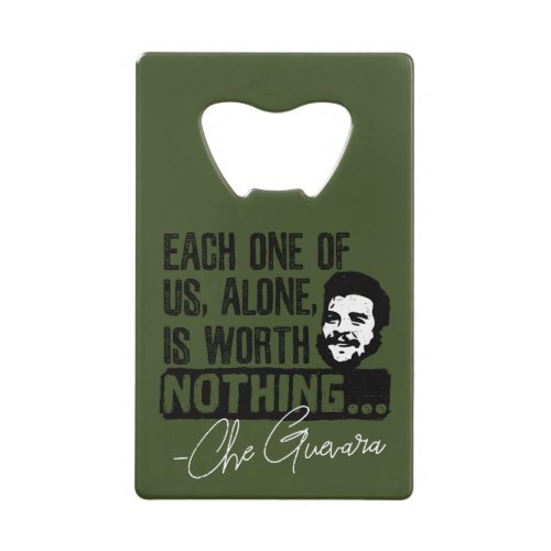 Che Guevara Quote _ Each Alone Worth Nothing Credit Card Bottle Opener