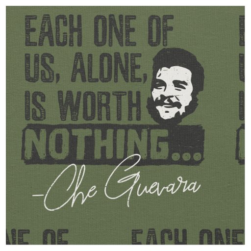 Che Guevara Quote - Each Alone Worth Nothing Fabric