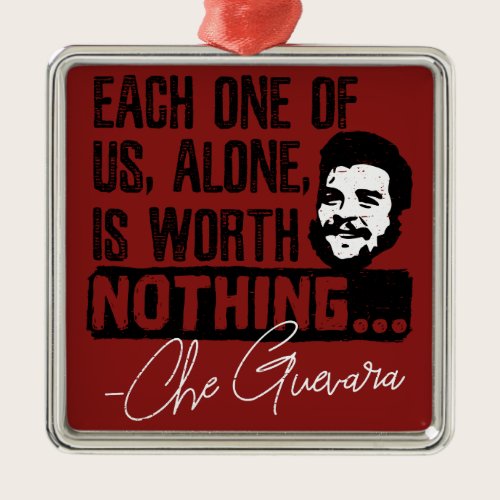 Che Guevara Quote - Each Alone Worth Nothing Metal Ornament