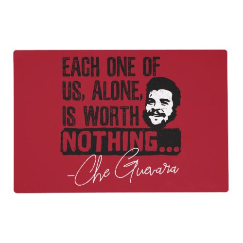 Che Guevara Quote _ Each Alone Worth Nothing Placemat