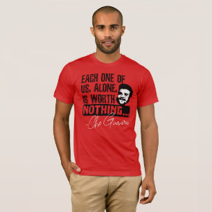 Che Guevara Quote - Each Alone Worth Nothing T-Shirt