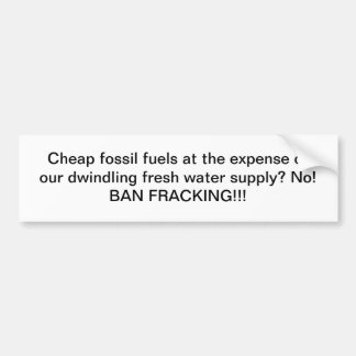 Cheap fossil fuels VS Water: Ban Fracking! Bumper Sticker