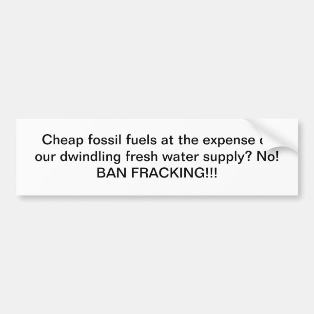 Cheap fossil fuels VS Water: Ban Fracking! Bumper Sticker (Front)