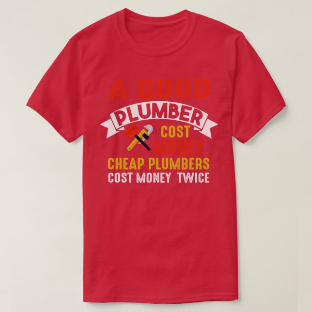 Cheap Plumber Cost Money Twice  T-Shirt (Design Front)