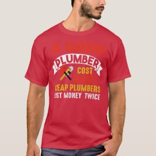 Cheap Plumber Cost Money Twice T-Shirt