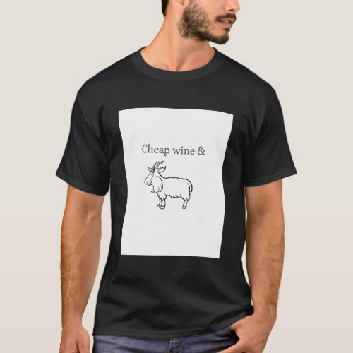 Cheap wine and a three_legged goat  T_Shirt