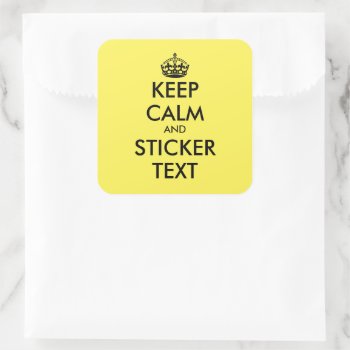 Cheap Yellow Square Custom Keep Calm Stickers by keepcalmmaker at Zazzle