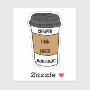 Cheaper Than Anger Management – Coffee Snark  Sticker