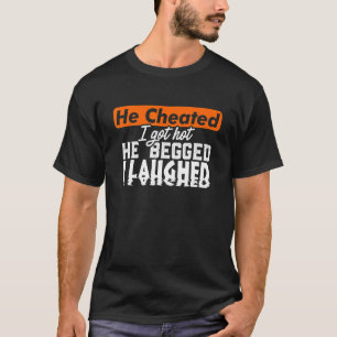 Cheated Divorced Woman Man Single Hot Cheaters Ga T-Shirt