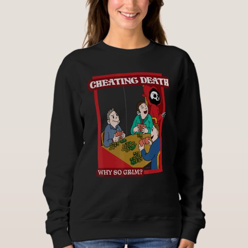 Cheating Death  Why So Grim Sweatshirt