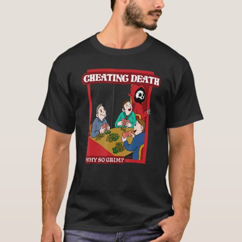 Cheating Death  Why So Grim T_Shirt