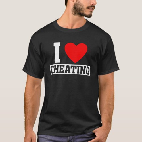 Cheating Quote I Love Cheating I Heart Cheating T_Shirt