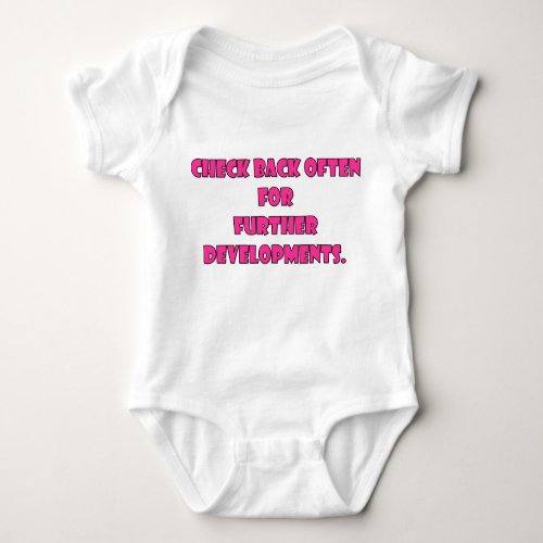 Check Back Often For Further Developments Baby Bodysuit