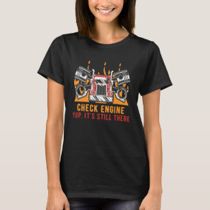Check Engine Yup Its Still There Car Mechanic Auto T-Shirt